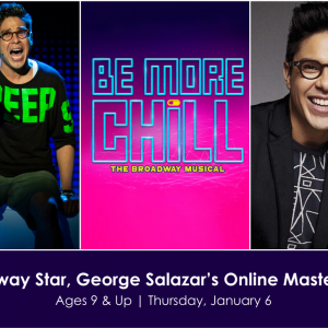 Broadway Star, George Salazar’s Online Masterclass (BE MORE CHILL, GODSPELL)