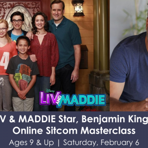 Virtual Sitcom Masterclass w/ TV & Film Star, Benjamin King of LIV AND MADDIE Fame