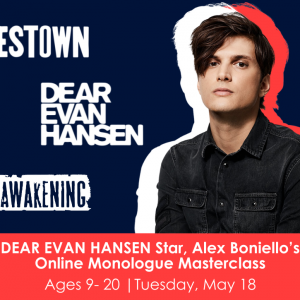 DEAR EVAN HANSEN Star, Alex Boniello’s Online Monologue Masterclass