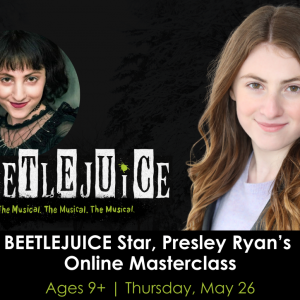 BEETLEJUICE Star, Presley Ryan’s Online Masterclass