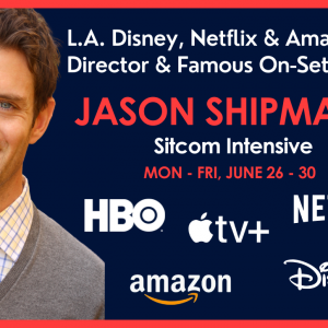 L.A. Disney, Netflix & Amazon TV Director & Famous On-Set Coach, Jason Shipman’s Sitcom Intensive