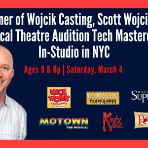 Owner of Wojcik Casting, Scott Wojcik’s In-Studio Musical Theatre Audition Tech Masterclass