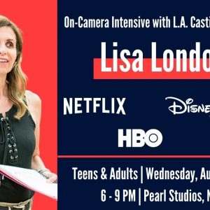 In-Studio On-Camera Intensive with L.A. Casting Director, Lisa London for Teens & Adults