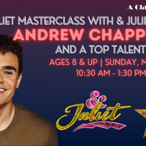 & JULIET Masterclass with & JULIET and HAMILTON Star, Andrew Chappelle & a Talent Rep
