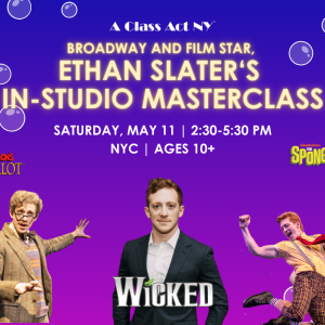 Tony Nominee, Ethan Slater’s In-Studio Masterclass (Bway: SPONGEBOB: THE MUSICAL, SPAMALOT, Film: Upcoming WICKED)